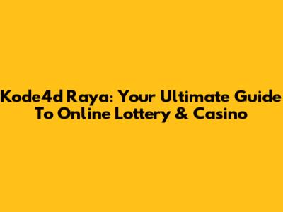 Kode4d Raya: Your Ultimate Guide To Online Lottery & Casino