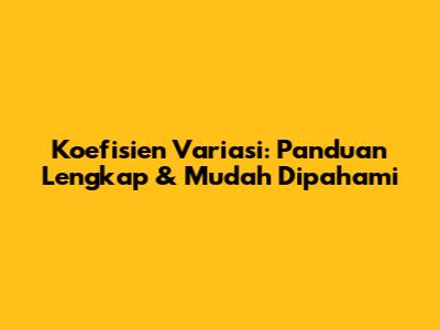 Koefisien Variasi: Panduan Lengkap & Mudah Dipahami