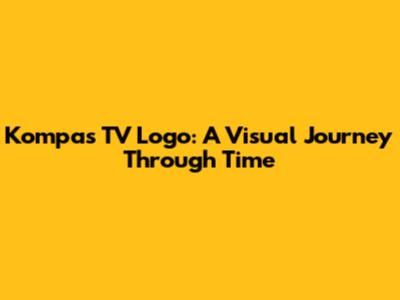 Kompas TV Logo: A Visual Journey Through Time