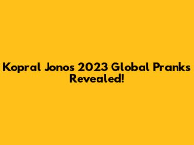 Kopral Jono's 2023 Global Pranks Revealed!