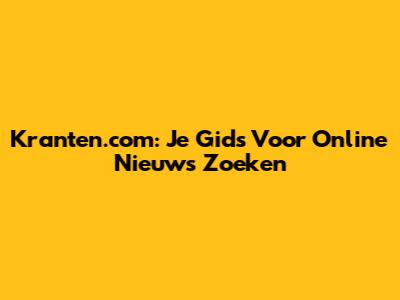 Kranten.com: Je Gids Voor Online Nieuws Zoeken