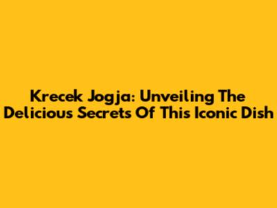 Krecek Jogja: Unveiling The Delicious Secrets Of This Iconic Dish