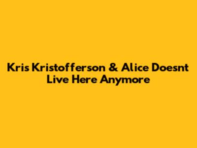Kris Kristofferson & Alice Doesn't Live Here Anymore