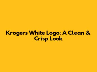 Kroger's White Logo: A Clean & Crisp Look