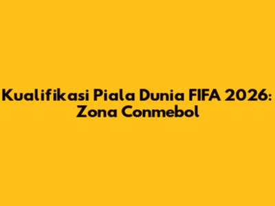 Kualifikasi Piala Dunia FIFA 2026: Zona Conmebol