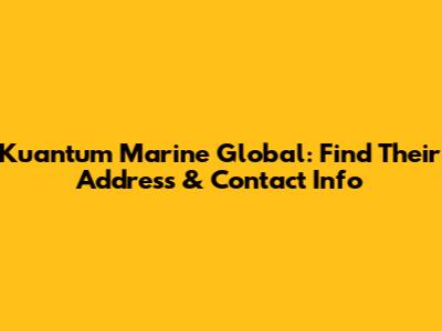 Kuantum Marine Global: Find Their Address & Contact Info