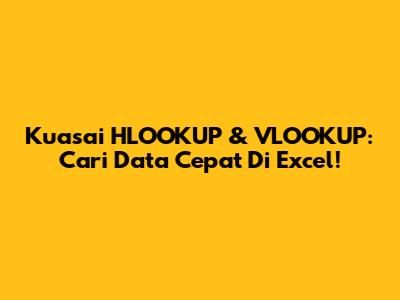 Kuasai HLOOKUP & VLOOKUP: Cari Data Cepat Di Excel!
