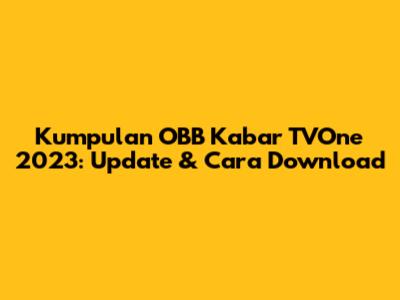 Kumpulan OBB Kabar TVOne 2023: Update & Cara Download