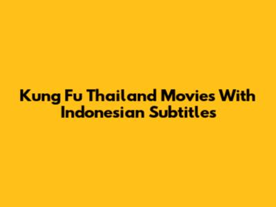 Kung Fu Thailand Movies With Indonesian Subtitles