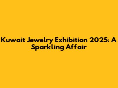 Kuwait Jewelry Exhibition 2025: A Sparkling Affair