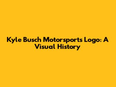 Kyle Busch Motorsports Logo: A Visual History