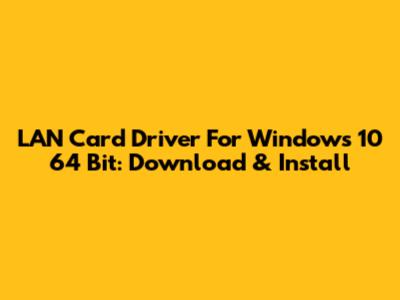 LAN Card Driver For Windows 10 64 Bit: Download & Install