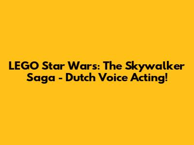 LEGO Star Wars: The Skywalker Saga - Dutch Voice Acting!