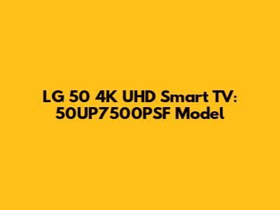 LG 50" 4K UHD Smart TV: 50UP7500PSF Model