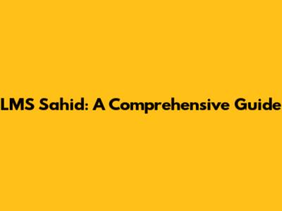 LMS Sahid: A Comprehensive Guide