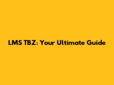 LMS TBZ: Your Ultimate Guide