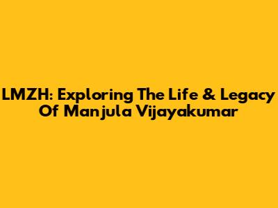 LMZH: Exploring The Life & Legacy Of Manjula Vijayakumar