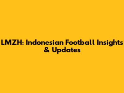 LMZH: Indonesian Football Insights & Updates