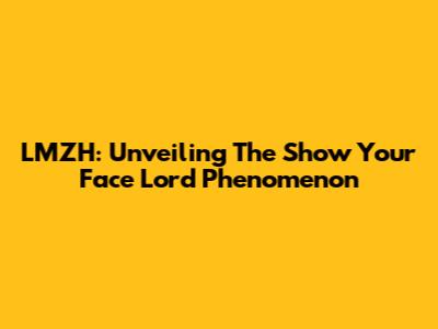 LMZH: Unveiling The 'Show Your Face Lord' Phenomenon