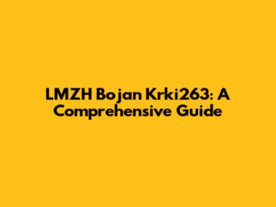LMZH Bojan Krki263: A Comprehensive Guide