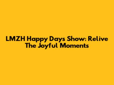 LMZH Happy Days Show: Relive The Joyful Moments