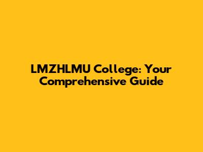 LMZHLMU College: Your Comprehensive Guide