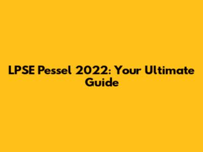 LPSE Pessel 2022: Your Ultimate Guide