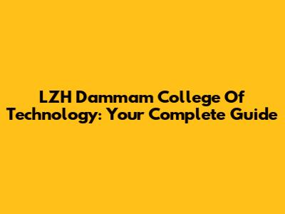 LZH Dammam College Of Technology: Your Complete Guide