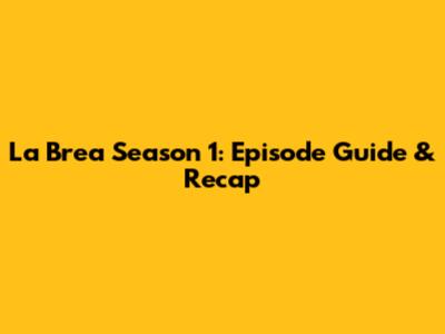 La Brea Season 1: Episode Guide & Recap
