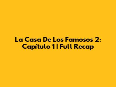 La Casa De Los Famosos 2: Capítulo 1 | Full Recap