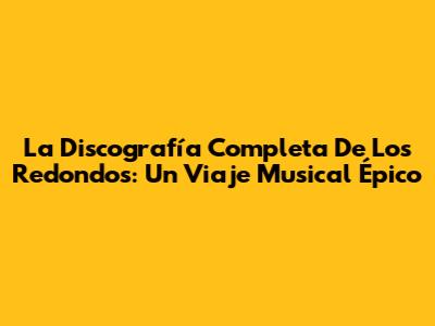 La Discografía Completa De Los Redondos: Un Viaje Musical Épico