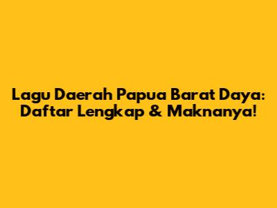 Lagu Daerah Papua Barat Daya: Daftar Lengkap & Maknanya!
