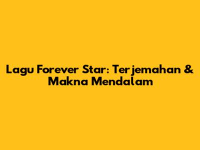 Lagu Forever Star: Terjemahan & Makna Mendalam