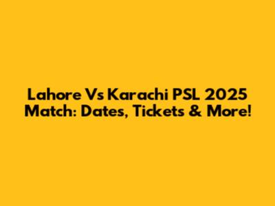 Lahore Vs Karachi PSL 2025 Match: Dates, Tickets & More!