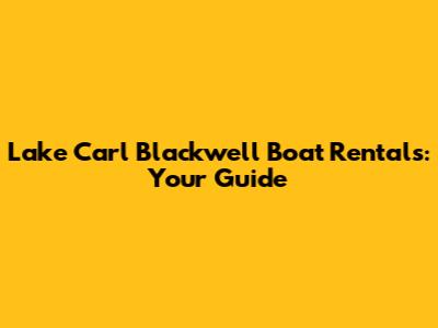 Lake Carl Blackwell Boat Rentals: Your Guide