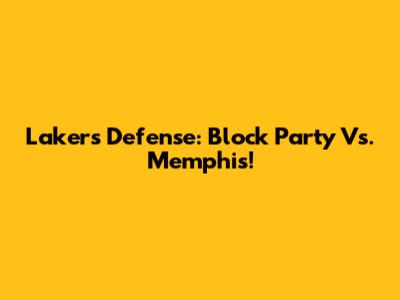 Lakers Defense: Block Party Vs. Memphis!