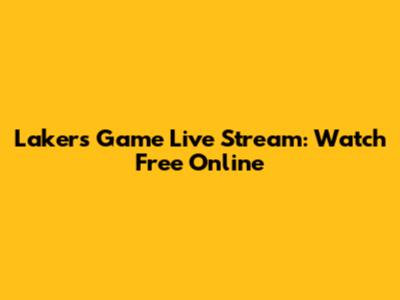 Lakers Game Live Stream: Watch Free Online