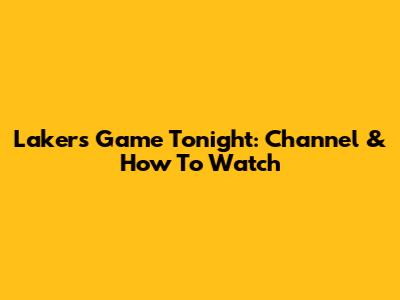 Lakers Game Tonight: Channel & How To Watch