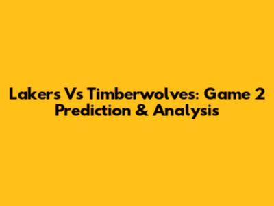 Lakers Vs Timberwolves: Game 2 Prediction & Analysis