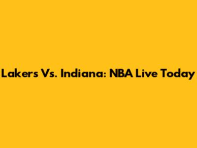 Lakers Vs. Indiana: NBA Live Today