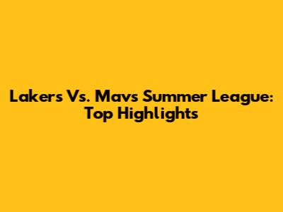 Lakers Vs. Mavs Summer League: Top Highlights