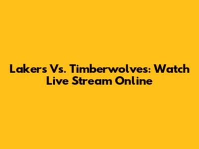 Lakers Vs. Timberwolves: Watch Live Stream Online
