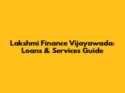 Lakshmi Finance Vijayawada: Loans & Services Guide