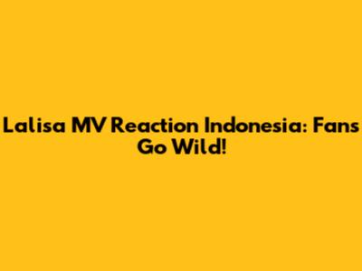 Lalisa MV Reaction Indonesia: Fans Go Wild!