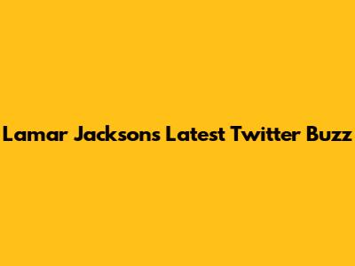 Lamar Jackson's Latest Twitter Buzz