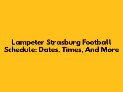 Lampeter Strasburg Football Schedule: Dates, Times, And More