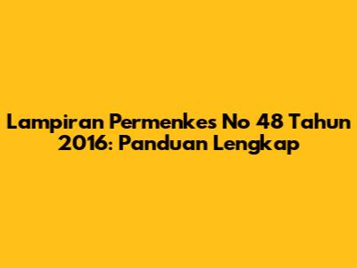 Lampiran Permenkes No 48 Tahun 2016: Panduan Lengkap