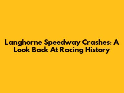 Langhorne Speedway Crashes: A Look Back At Racing History