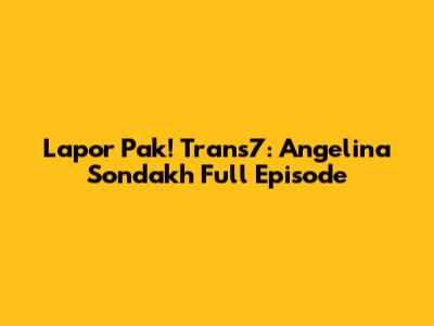 Lapor Pak! Trans7: Angelina Sondakh Full Episode