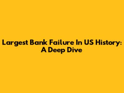Largest Bank Failure In US History: A Deep Dive